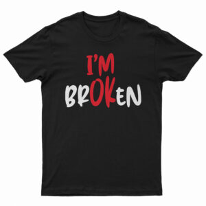 I am broken tričko