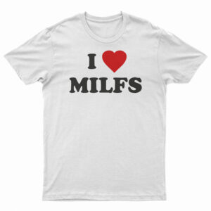 i love milfs tričko