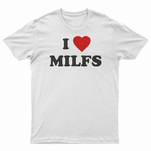 i love milfs tričko